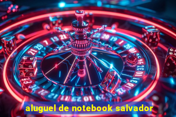 aluguel de notebook salvador